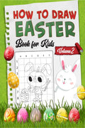 How To Draw Easter Book for Kids  Volume 2 : A Fun Creative StepbyStep How to Draw Easter Activity for Boys and Girls Ages 4,