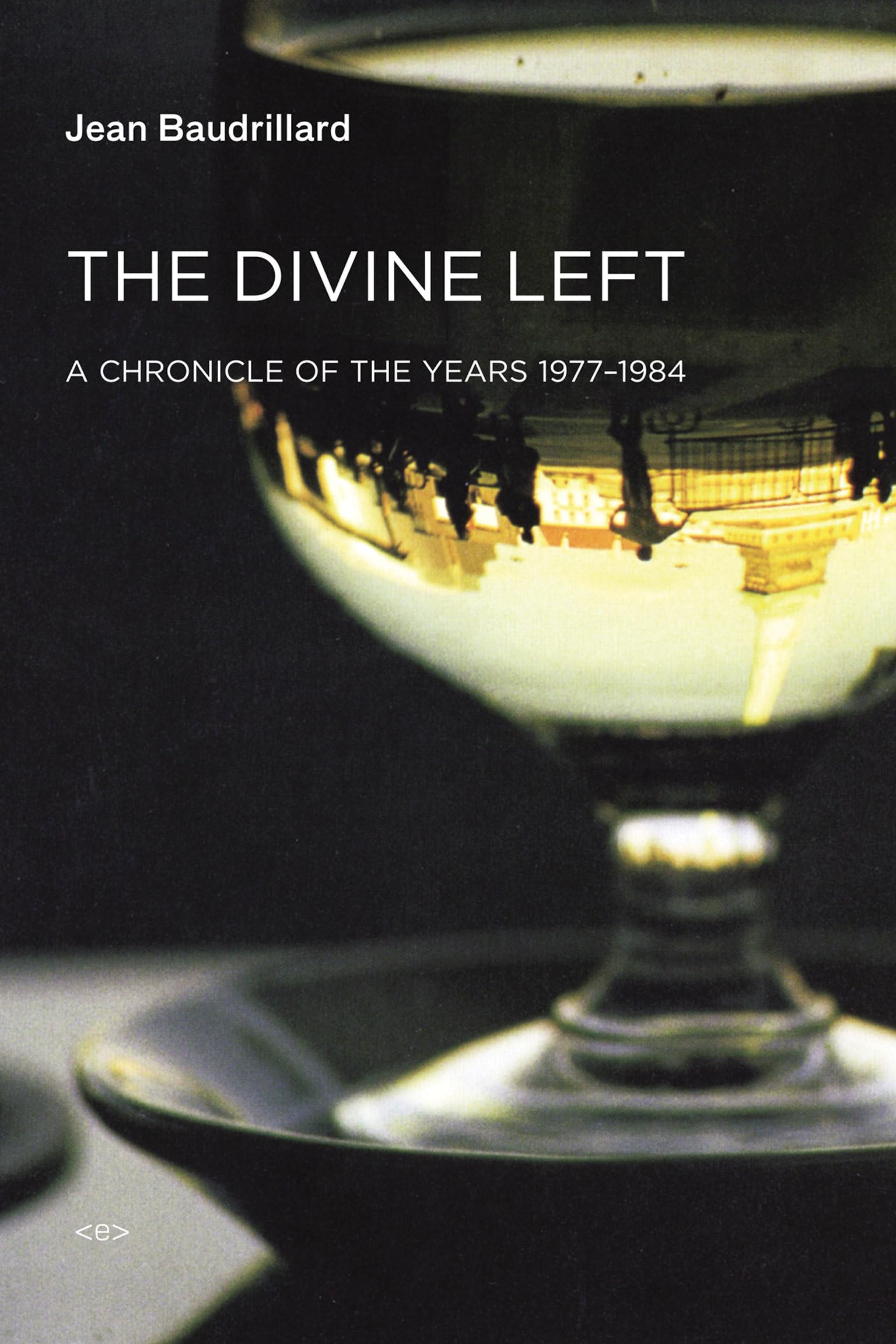 The Divine Left: A Chronicle of the Years 19771984 (Semiotext(e) / Foreign Agents)