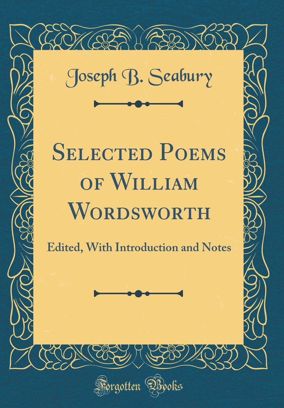 Selected Poems of William Wordsworth: Edited, with Introduction and Notes (Classic Reprint)