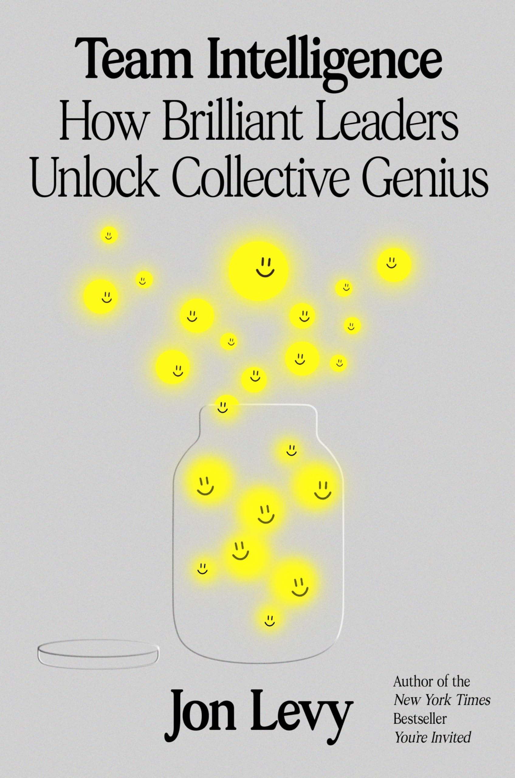 Team Intelligence: How Brilliant Leaders Unlock Collective Genius  The Behavioral Science of Essential Leadership Habits