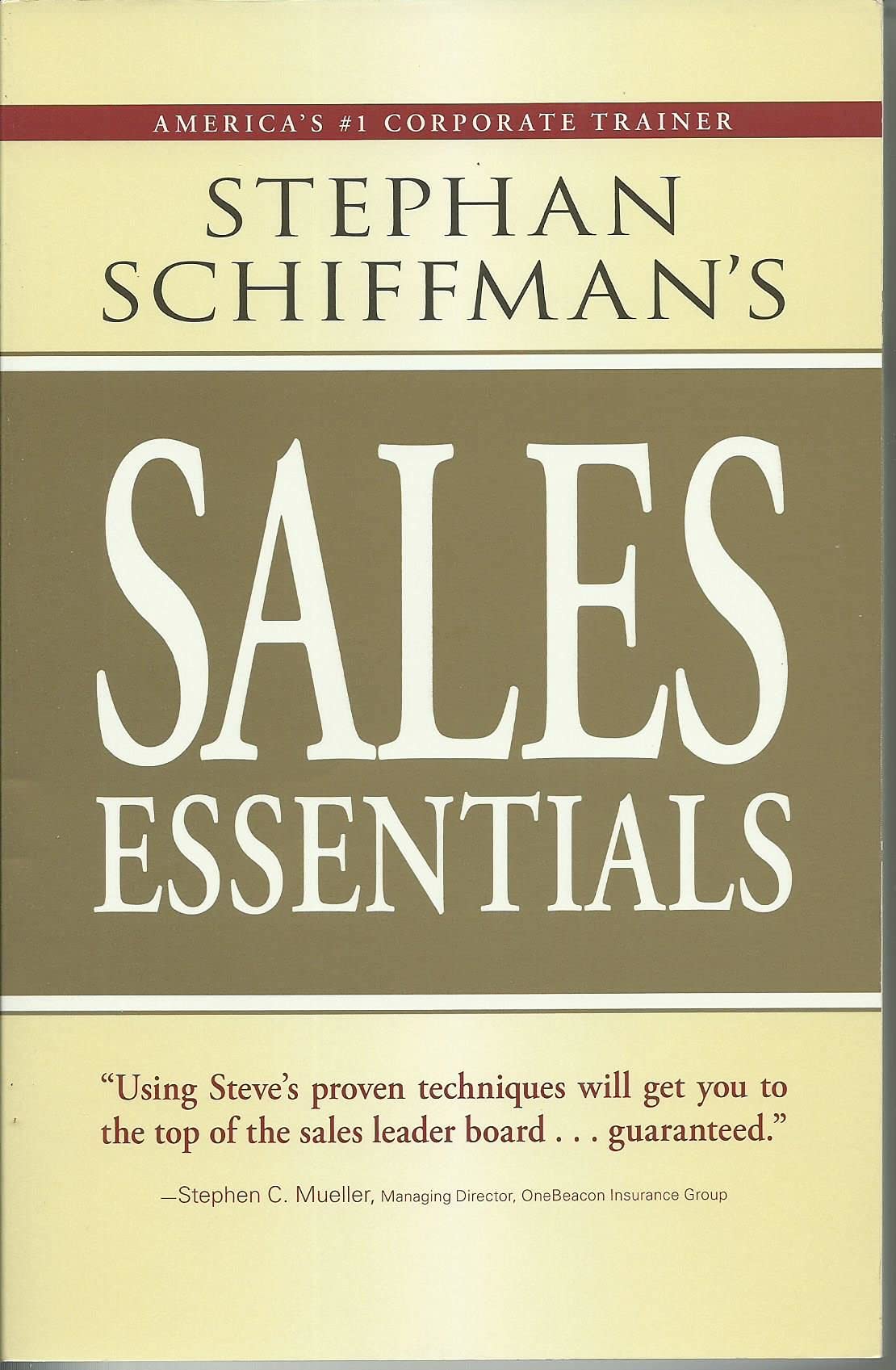 Stephan SchiffmanS Sales Essentials: All You Need To Know To Be A Successful SalespersonFrom Cold Calling And Prospecting Wit