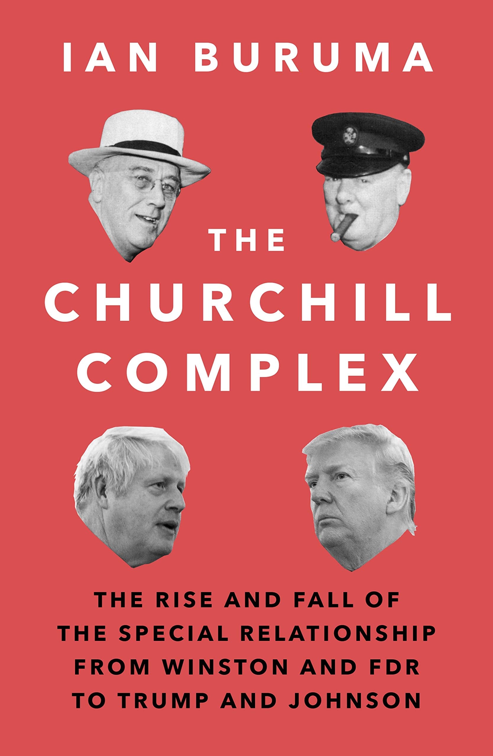 The Churchill Complex: The Rise And Fall Of The Special Relationship From Winston And Fdr To Trump And Johnson