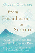 From Foundation to Summit: A Guide to Ngndro and the Dzogchen Path
