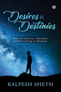 DESIRES & DESTINIES : Tales of Realities, Fantasies, and Everything in Between
