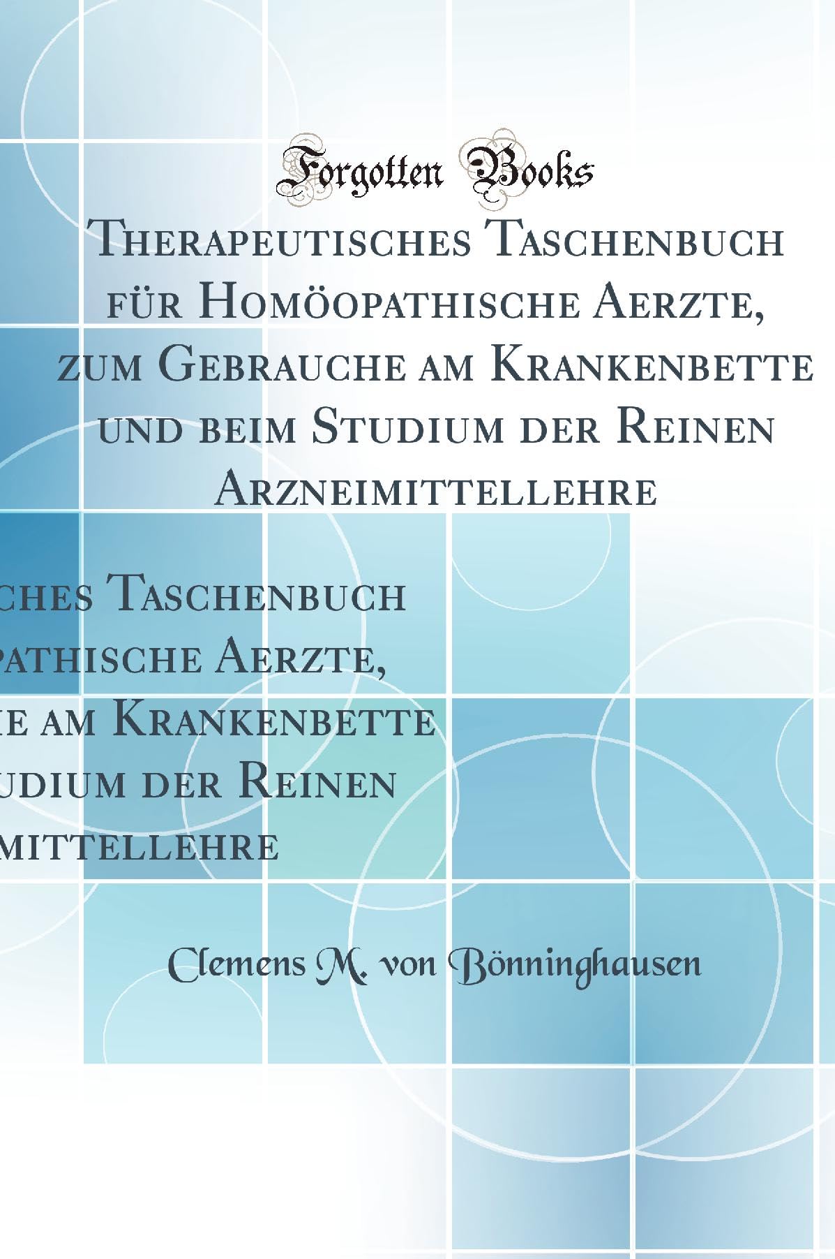 Boenninghausens Therapeutic Pocket Book for Homoeopathic Physicians: To Use at the Bedside and in the Study of the Materia Med