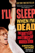 Ill Sleep When Im Dead: The Dirty Life and Times of Warren Zevon