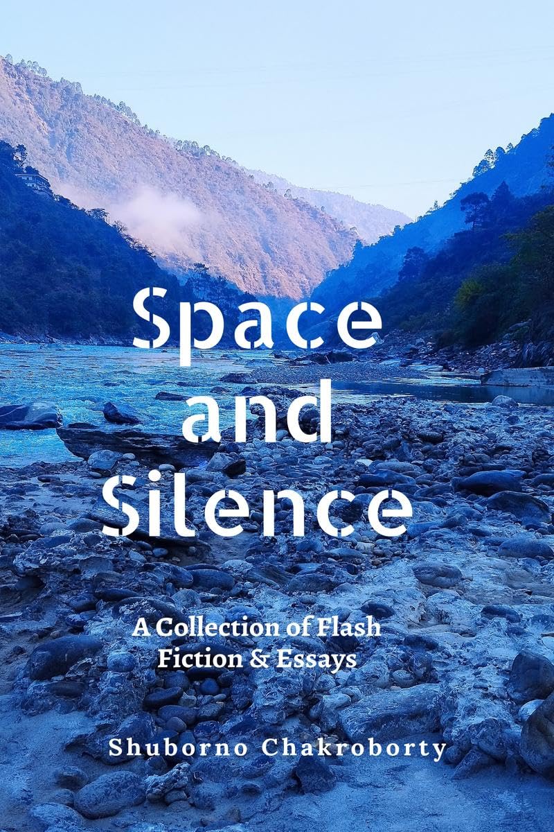 Space and Silence : A Collection of Flash Fiction and Essays