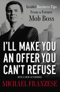 Ill Make You an Offer You Cant Refuse: Insider Business Tips from a Former Mob Boss