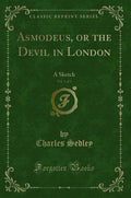 Asmodeus, or the Devil in London, Vol. 1 of 3: A Sketch (Classic Reprint)