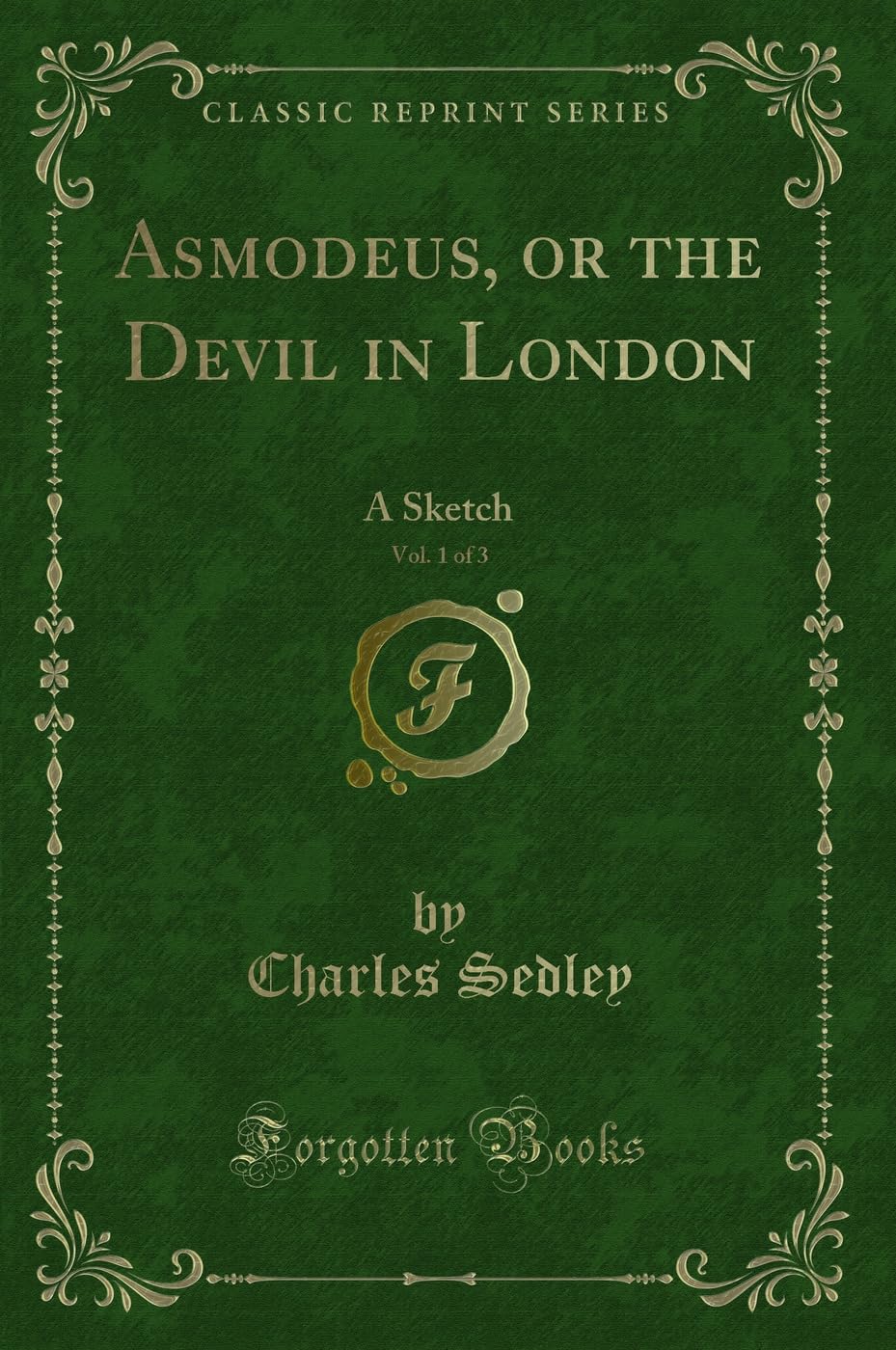 Asmodeus, or the Devil in London, Vol. 1 of 3: A Sketch (Classic Reprint)