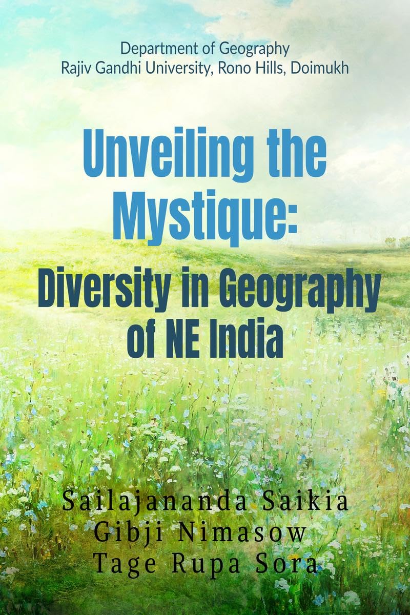 UNVEILING THE MYSTIQUE: DIVERSITY IN GEOGRAPHY OF NE INDIA