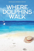 Where Dolphins Walk: A Memoir of Bridging National Lifestyles, Positive Change, and the Powers of Silence