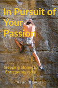 In Pursuit Of Your Passion : Stepping Stones To Entrepreneurship