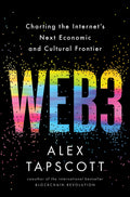 Web3 : Charting the Internets Next Economic and Cultural Frontier