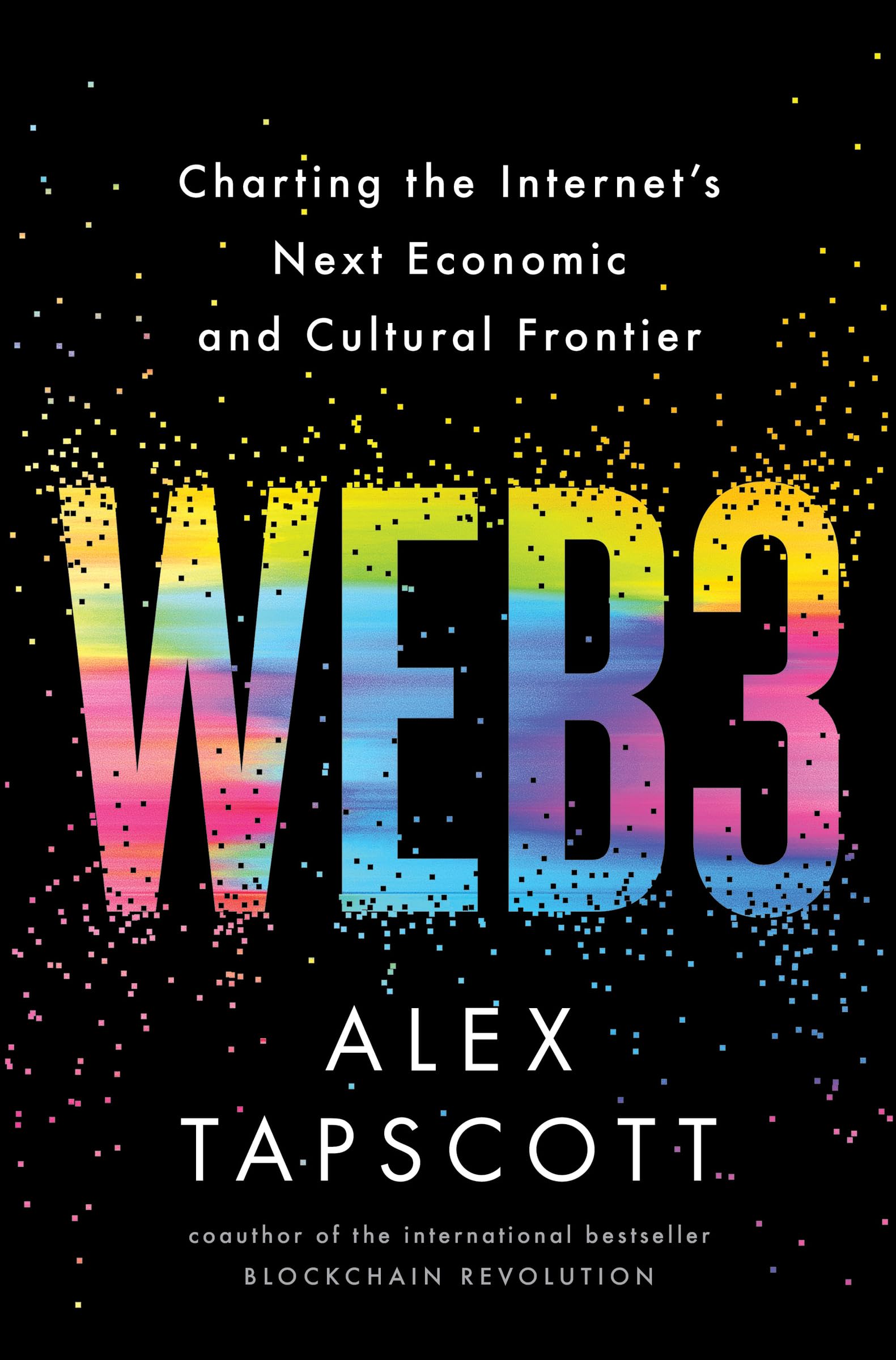 Web3 : Charting the Internets Next Economic and Cultural Frontier