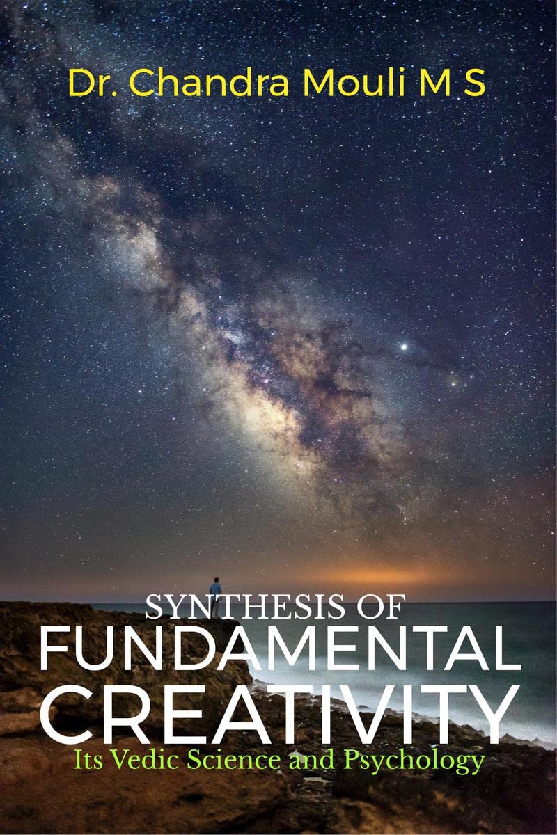 SYNTHESIS OF FUNDAMENTAL CREATIVITY : Its Vedic science and psychology