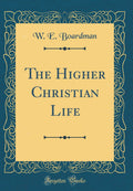 The Higher Christian Life (Classic Reprint)