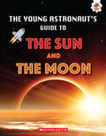 Young Astronauts Guide To The Universe: The Sun And The Moon