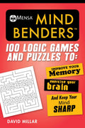 Mensa Mind Benders: 100 Logic Games and Puzzles to Improve Your Memory, Exercise Your Brain, and Keep Your Mind Sharp (Mensas B