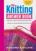 The Knitting Answer Book, 2nd Edition: Solutions to Every Problem Youll Ever Face; Answers to Every Question Youll Ever Ask