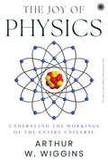 The Joy of Physics: Understand the Workings of the Entire Universe