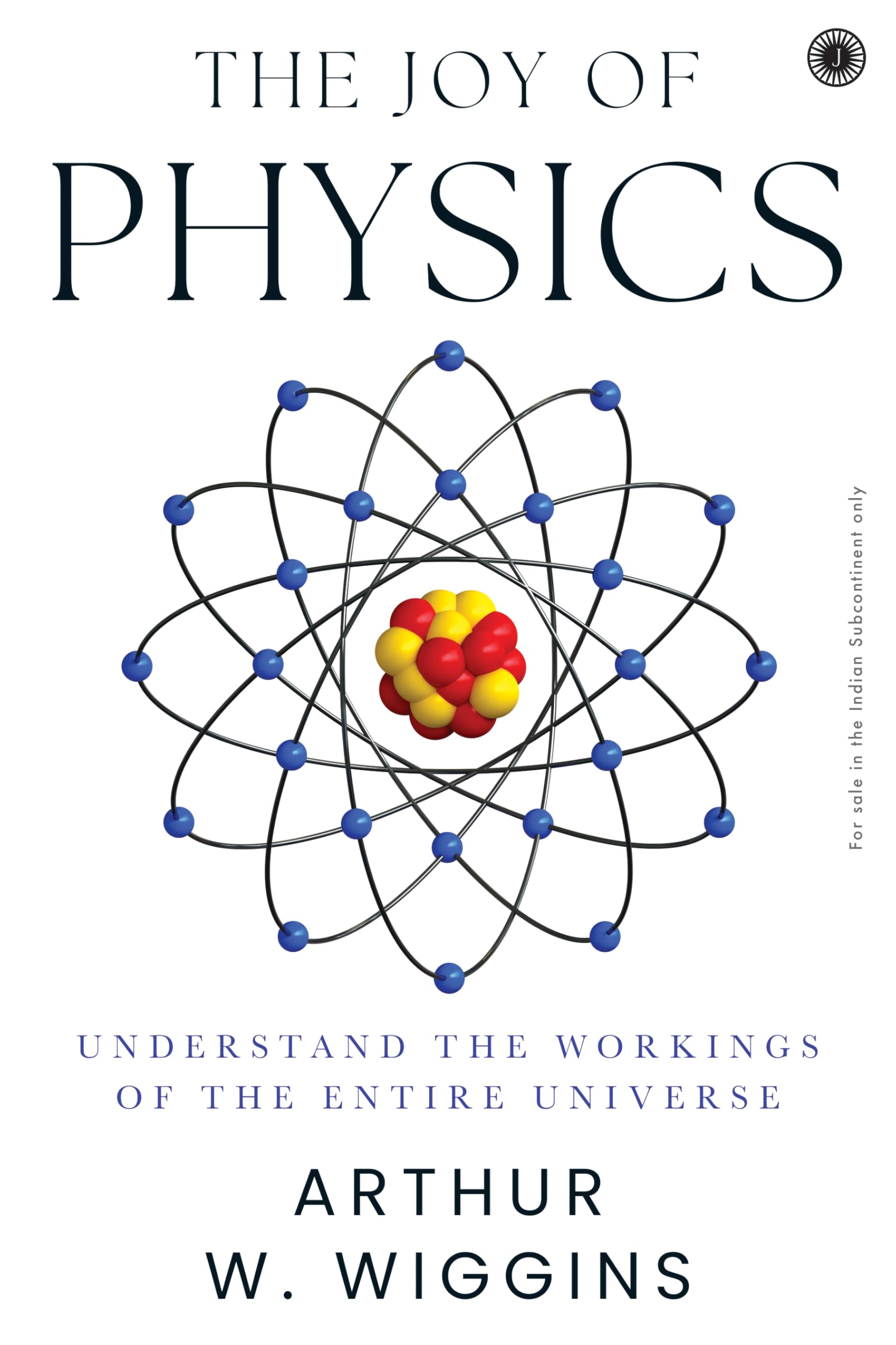 The Joy of Physics: Understand the Workings of the Entire Universe