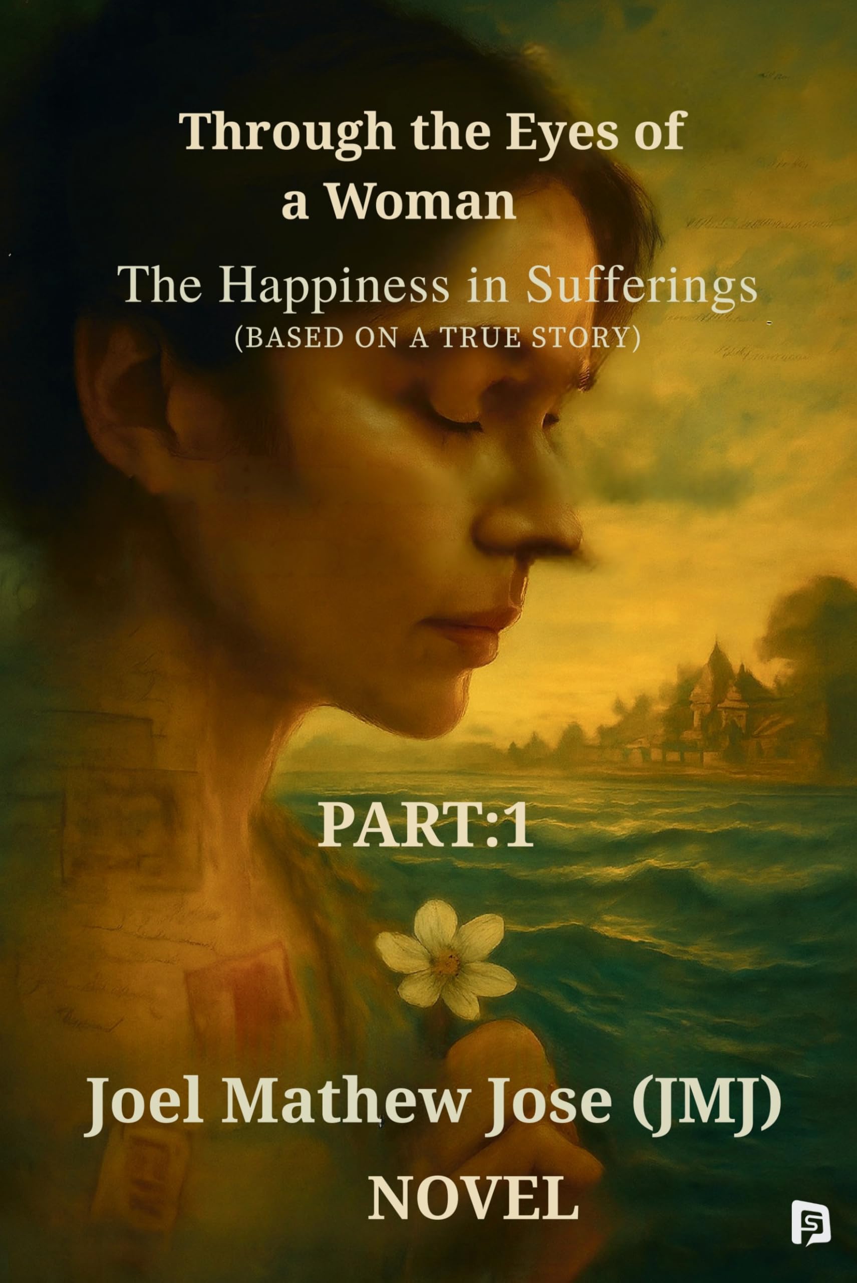 THROUGH THE EYES OF A WOMAN  THE HAPPINESS IN SUFFERINGS