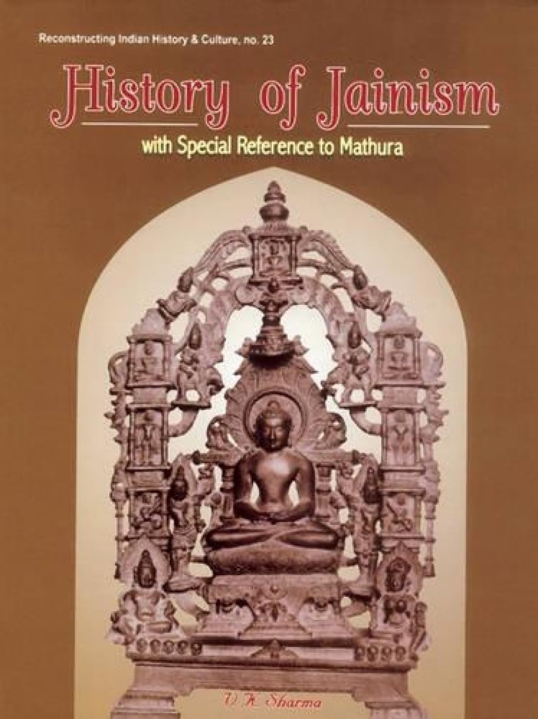 History of Jainism: With Special Reference to Mathura: No. 23 (Reconstructing Indian History and Culture)