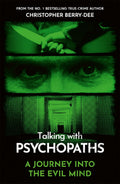 Talking With Psychopaths  A journey into the evil mind: From the No.1 bestselling true crime author