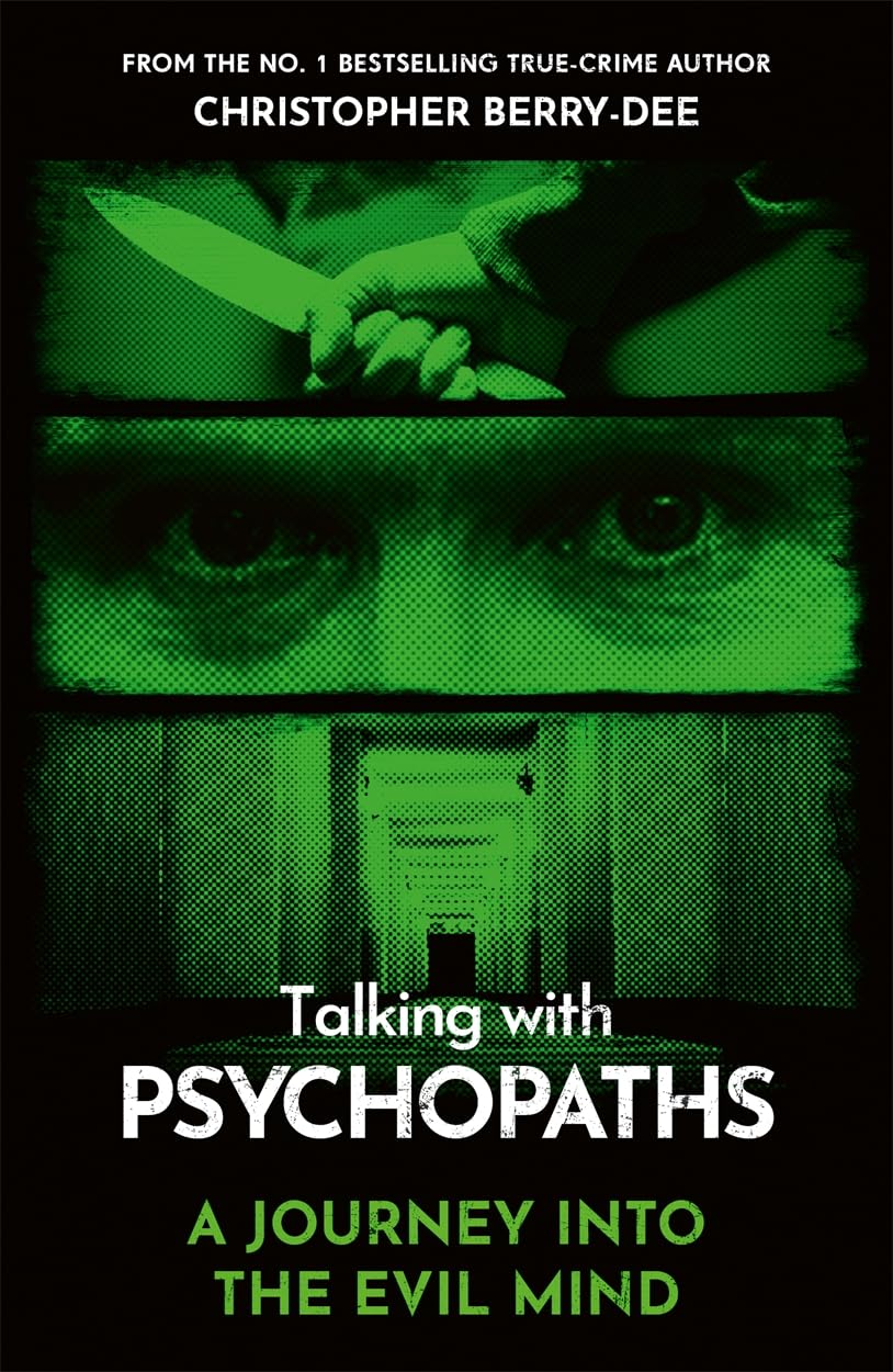 Talking With Psychopaths  A journey into the evil mind: From the No.1 bestselling true crime author