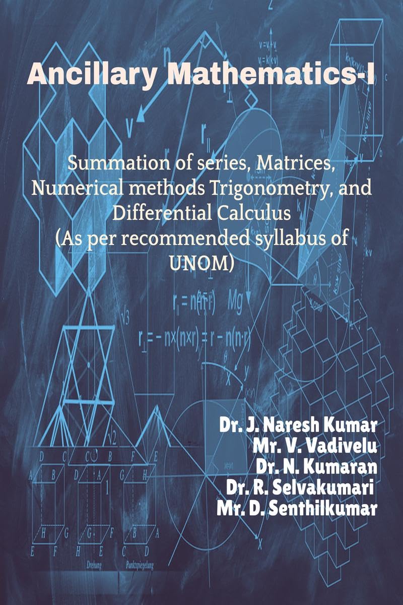 Ancillary MathematicsI: Summation of series, Matrices, Numerical methods Trigonometry, and Differential Calculus (As per recomm