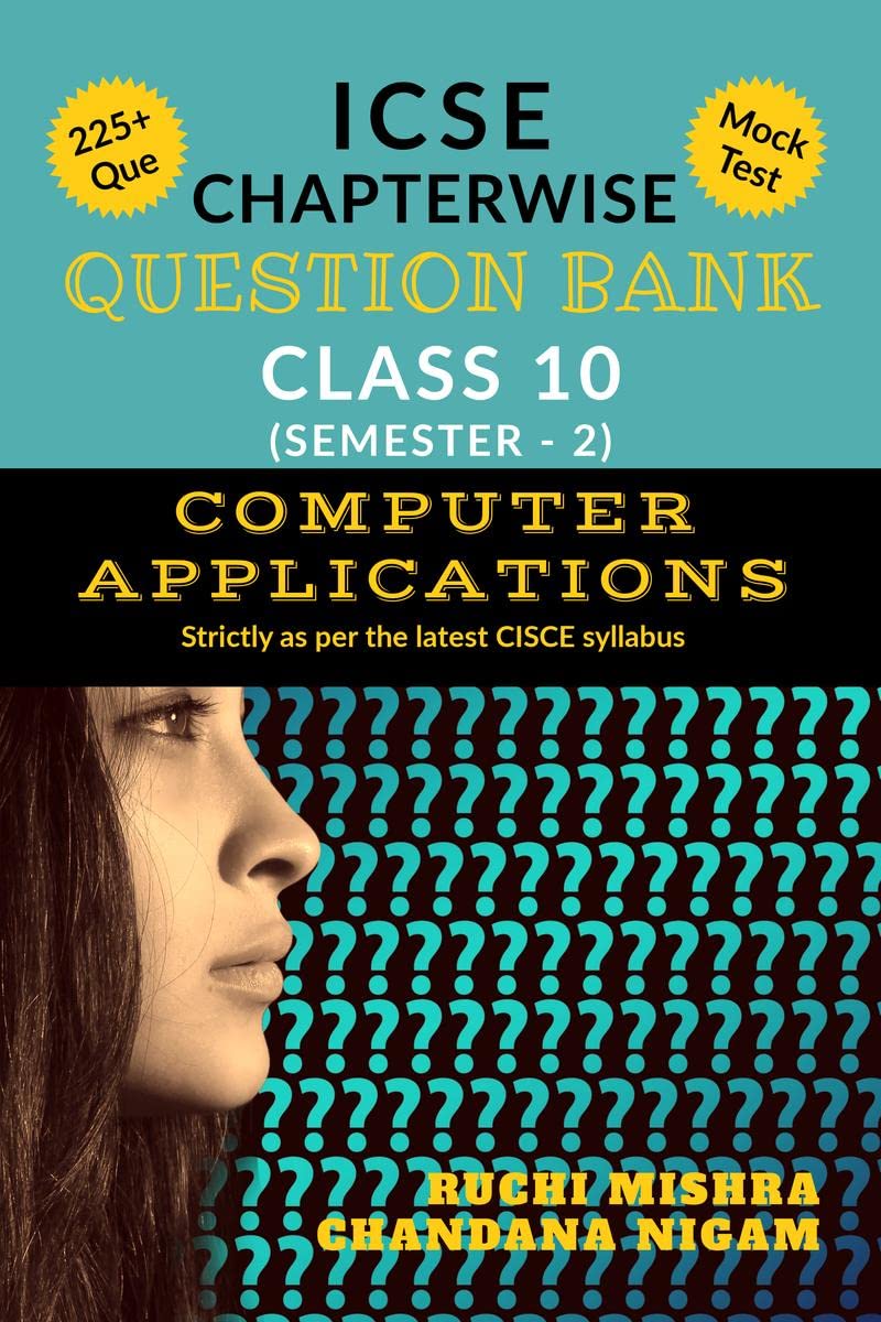 ICSE CHAPTERWISE QUESTION BANK : CLASS 10 (SEMESTER2) COMPUTER APPLICATIONS