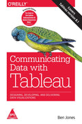 Communicating Data with Tableau: Designing, Developing, and Delivering Data Visualizations