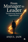 From Manager to Leader: Transforming Teams and Organizations