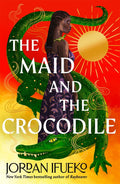 The Maid And The Crocodile: A Novel In The World Of Raybearer