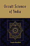 Occult Science Of India And Among The Ancients, With An Account Of Their Mystic Initiations And The History Of Spiritism