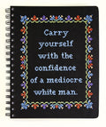 Carry Yourself with the Confidence of a Mediocre White Man Notebook (CrossStitch Notebooks)