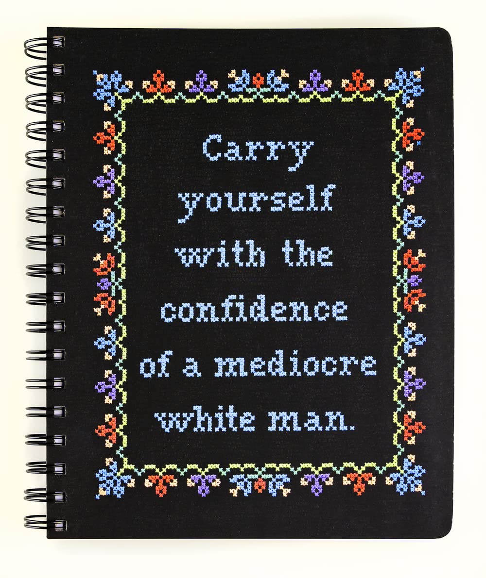 Carry Yourself with the Confidence of a Mediocre White Man Notebook (CrossStitch Notebooks)