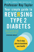 Your Simple Guide to Reversing Type 2 Diabetes: The 3step plan to transform your health