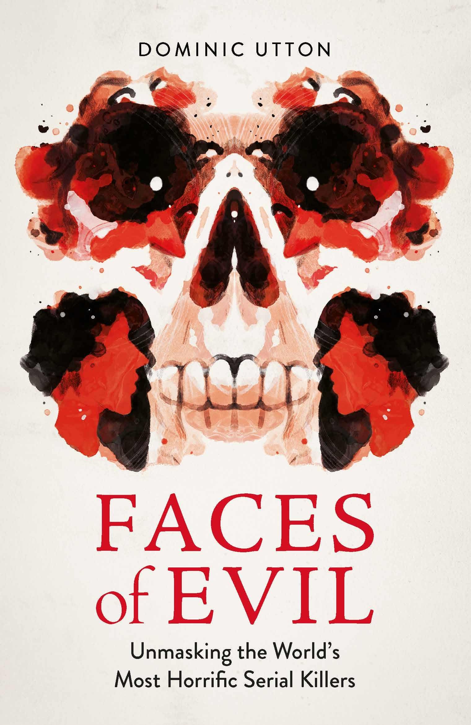 Faces of Evil: Unmasking the Worlds Most Horrific Serial Killers