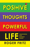 Positive Thoughts Powerful Life: Transforming With Optimistic Mindset