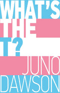 Whats the T?: The nononsense guide to all things trans and/or nonbinary for teens