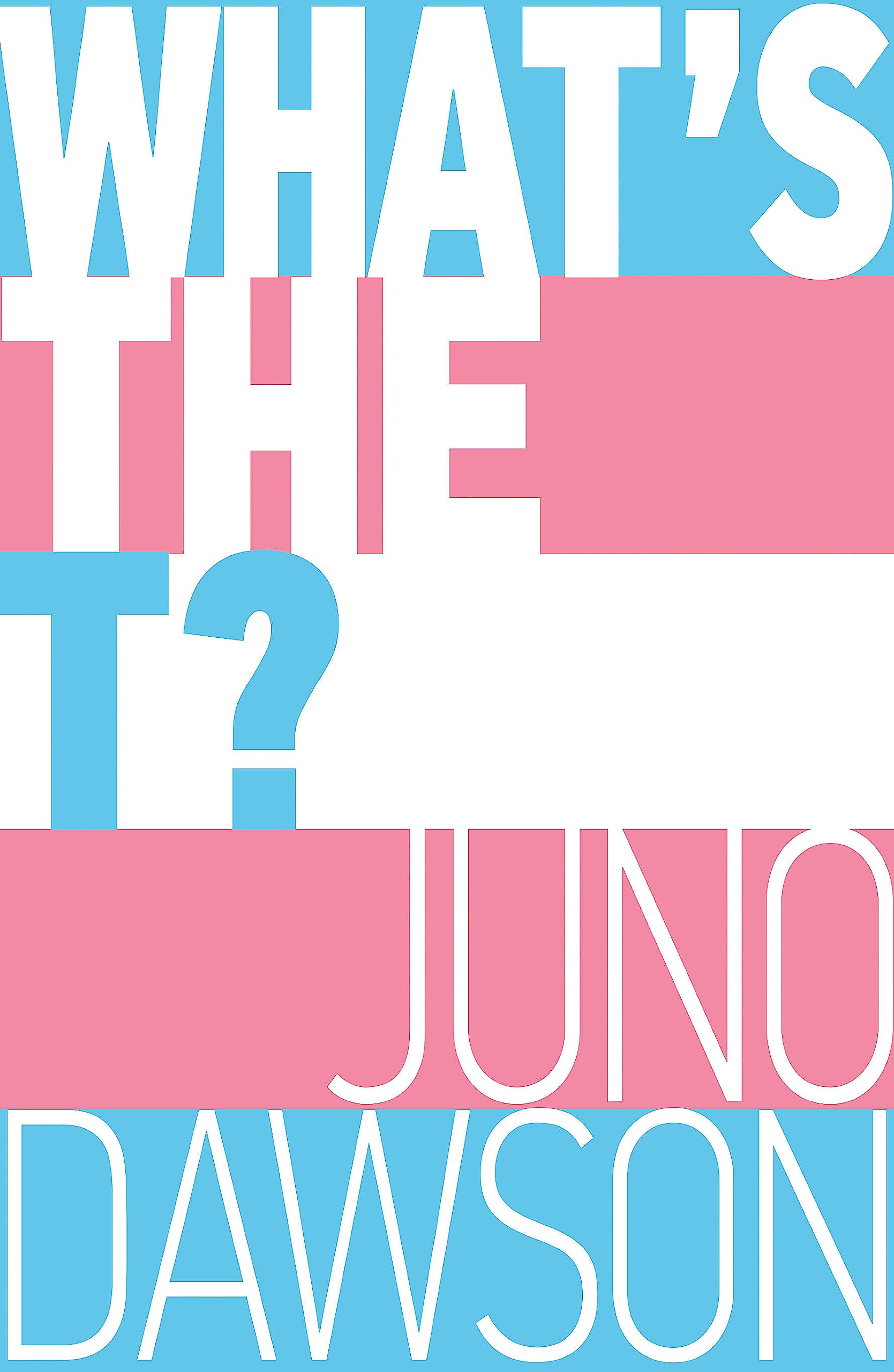 Whats the T?: The nononsense guide to all things trans and/or nonbinary for teens