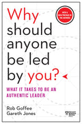 Why Should Anyone Be Led by You? With a New Preface by the Authors: What It Takes to Be an Authentic Leader