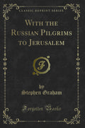 With the Russian Pilgrims to Jerusalem (Classic Reprint)