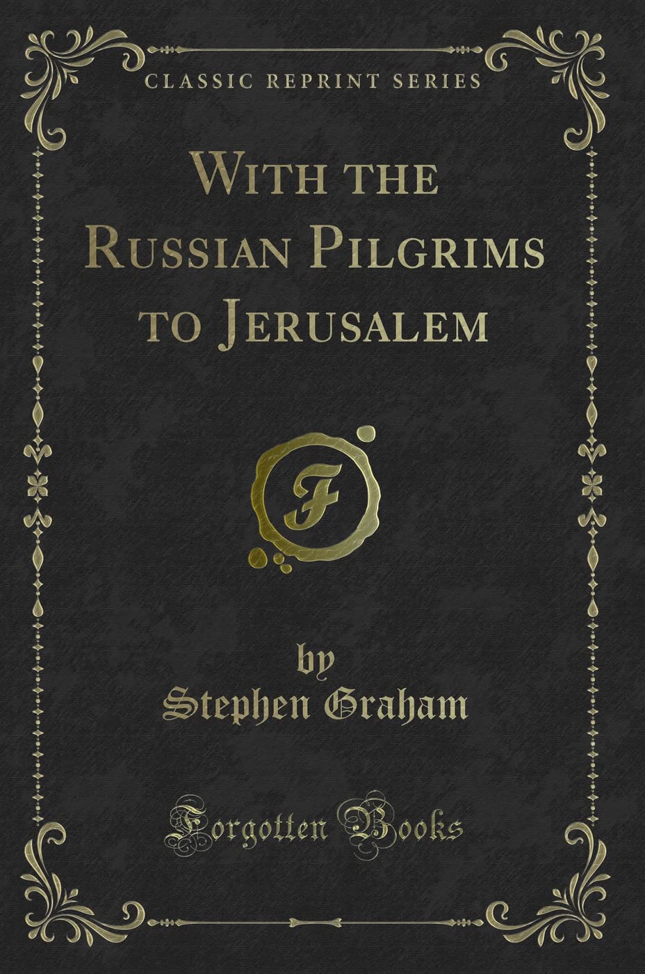 With the Russian Pilgrims to Jerusalem (Classic Reprint)