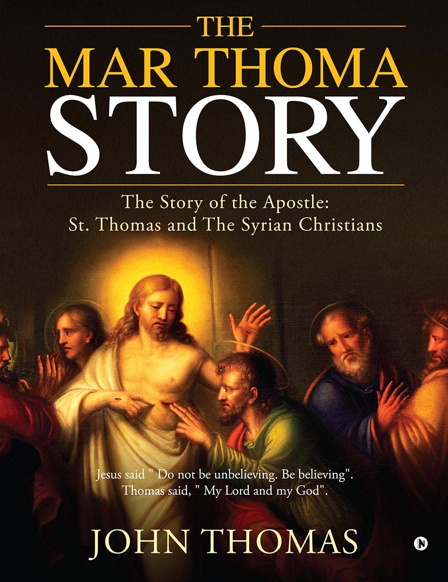 The Mar Thoma Story : The Story Of The Apostle: St. Thomas And The Syrian Christians