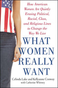 What Women Really Want: How American Women Are Quietly Erasing Political, Racial, Class, and Religious Lines to Change the Way W