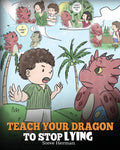 Teach Your Dragon to Stop Lying: A Dragon Book To Teach Kids NOT to Lie. A Cute Children Story To Teach Children About Telling T