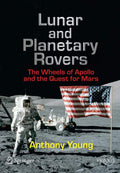 Lunar and Planetary Rovers: The Wheels of Apollo and the Quest for Mars (Springer Praxis Books)